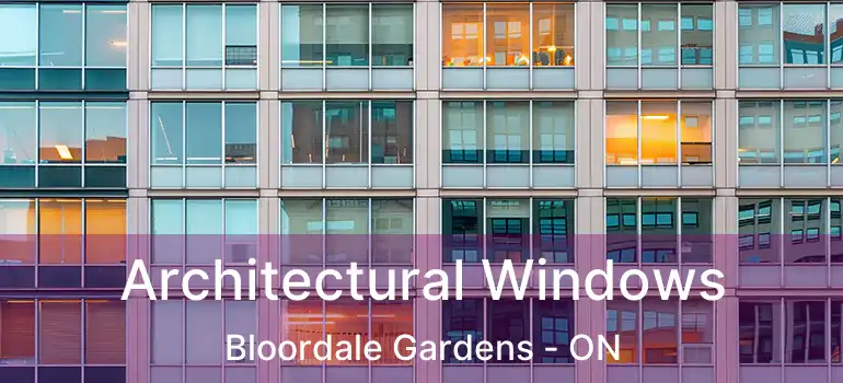  Architectural Windows Bloordale Gardens - ON