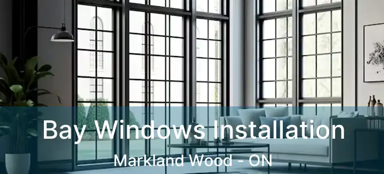  Bay Windows Installation Markland Wood - ON