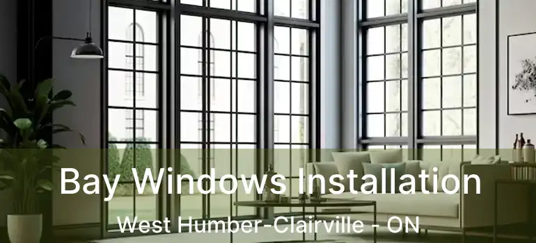  Bay Windows Installation West Humber-Clairville - ON