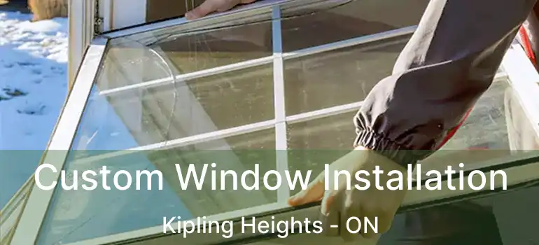  Custom Window Installation Kipling Heights - ON