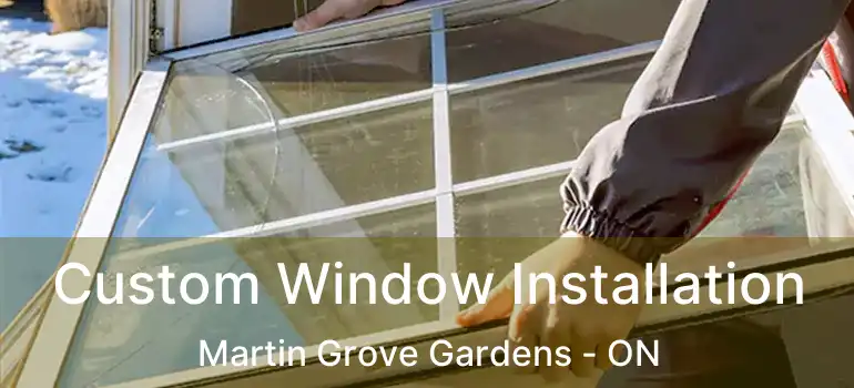  Custom Window Installation Martin Grove Gardens - ON