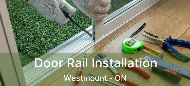  Door Rail Installation Westmount - ON
