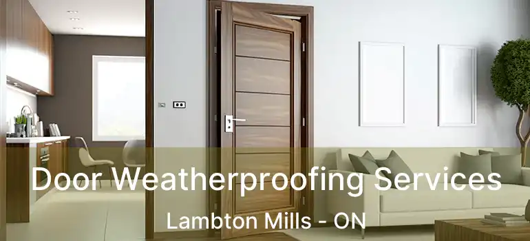  Door Weatherproofing Services Lambton Mills - ON