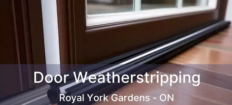  Door Weatherstripping Royal York Gardens - ON
