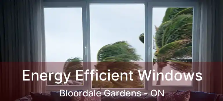  Energy Efficient Windows Bloordale Gardens - ON