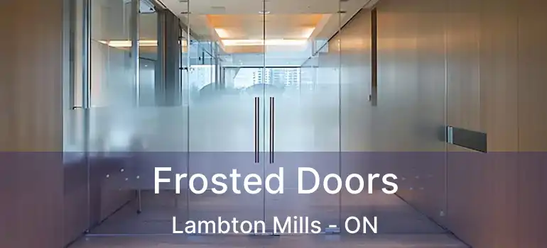  Frosted Doors Lambton Mills - ON