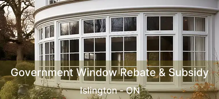  Government Window Rebate & Subsidy Islington - ON