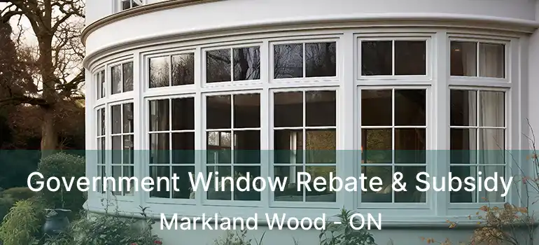  Government Window Rebate & Subsidy Markland Wood - ON