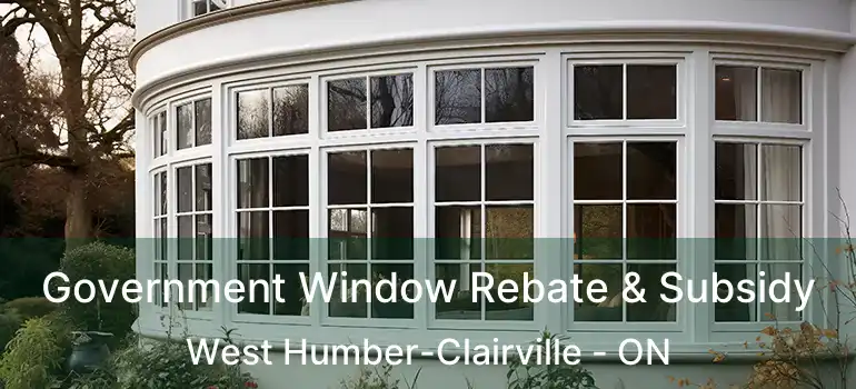  Government Window Rebate & Subsidy West Humber-Clairville - ON