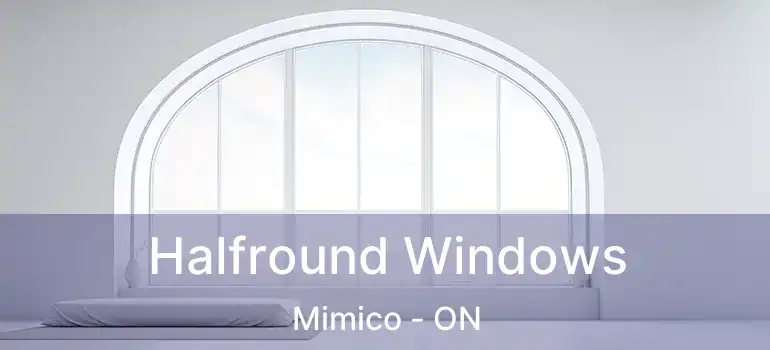  Halfround Windows Mimico - ON