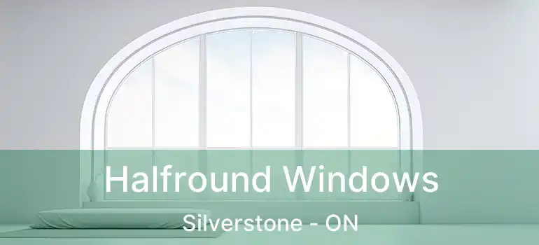  Halfround Windows Silverstone - ON