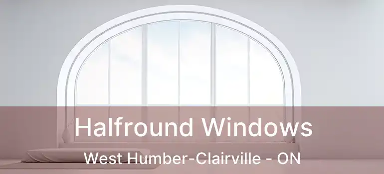  Halfround Windows West Humber-Clairville - ON