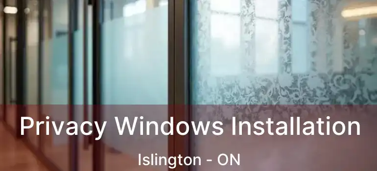  Privacy Windows Installation Islington - ON