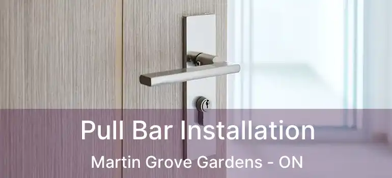  Pull Bar Installation Martin Grove Gardens - ON