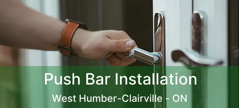  Push Bar Installation West Humber-Clairville - ON