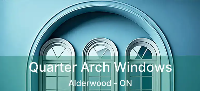  Quarter Arch Windows Alderwood - ON