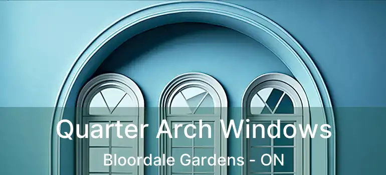  Quarter Arch Windows Bloordale Gardens - ON