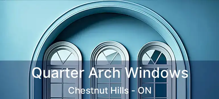 Quarter Arch Windows Chestnut Hills - ON