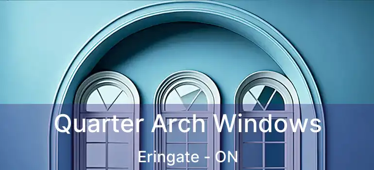  Quarter Arch Windows Eringate - ON