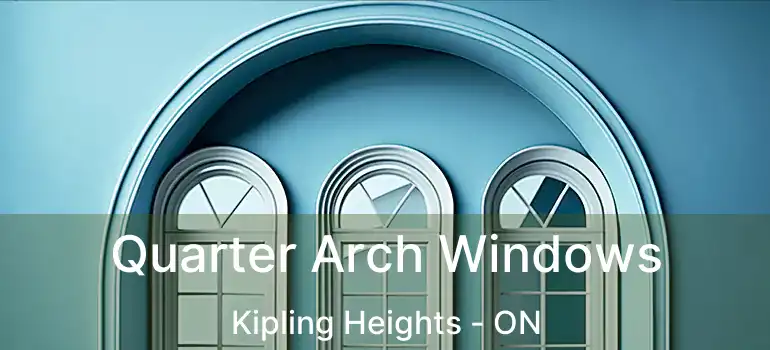  Quarter Arch Windows Kipling Heights - ON