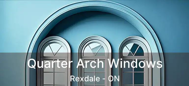  Quarter Arch Windows Rexdale - ON