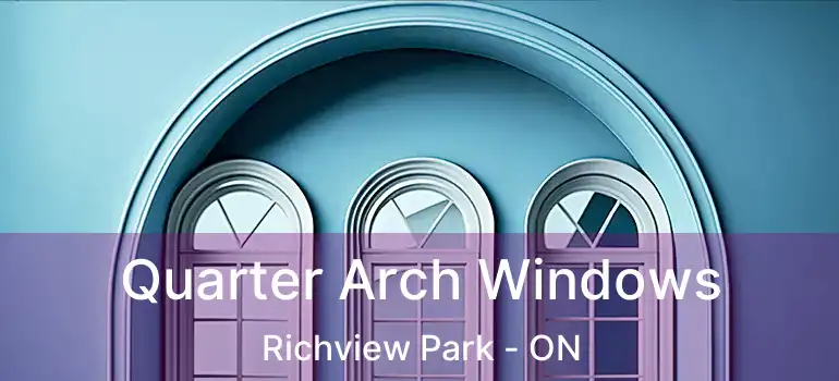  Quarter Arch Windows Richview Park - ON