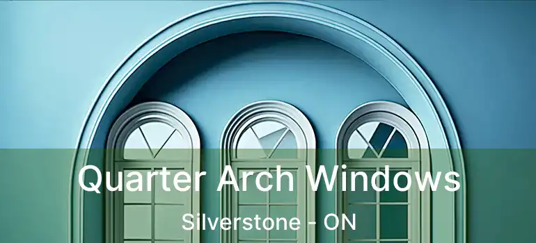  Quarter Arch Windows Silverstone - ON