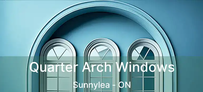  Quarter Arch Windows Sunnylea - ON