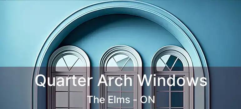  Quarter Arch Windows The Elms - ON