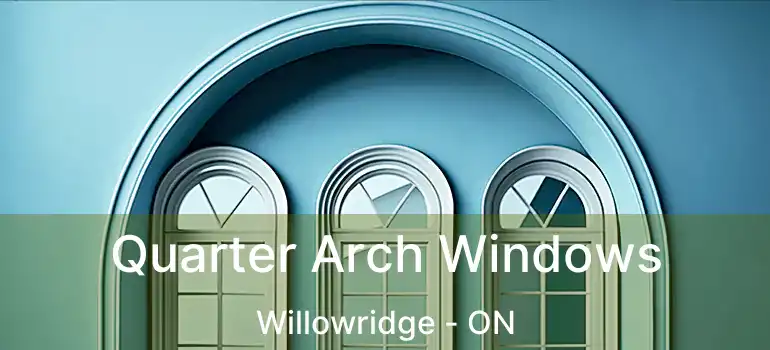  Quarter Arch Windows Willowridge - ON