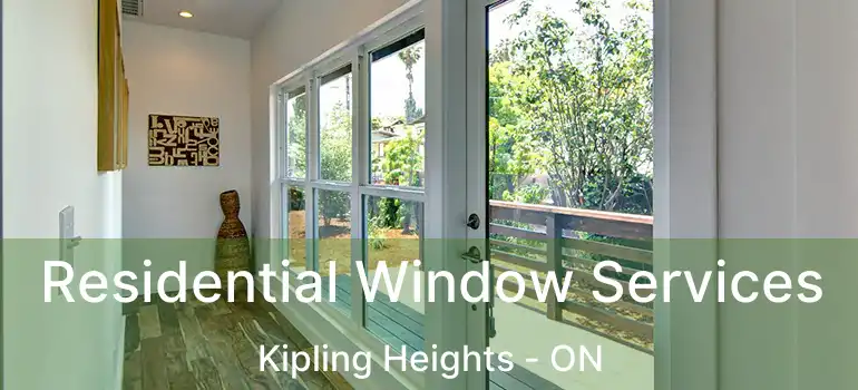  Residential Window Services Kipling Heights - ON