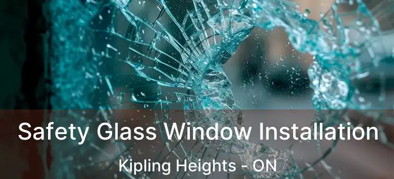  Safety Glass Window Installation Kipling Heights - ON