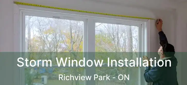  Storm Window Installation Richview Park - ON