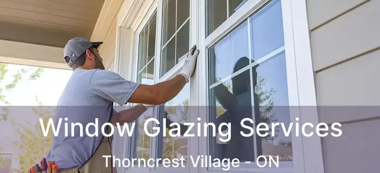  Window Glazing Services Thorncrest Village - ON