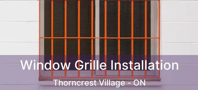  Window Grille Installation Thorncrest Village - ON