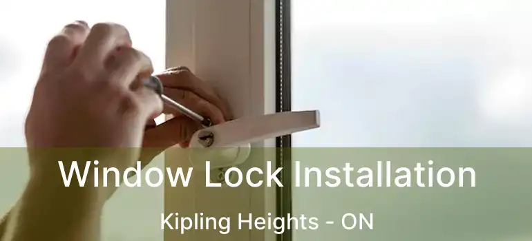  Window Lock Installation Kipling Heights - ON