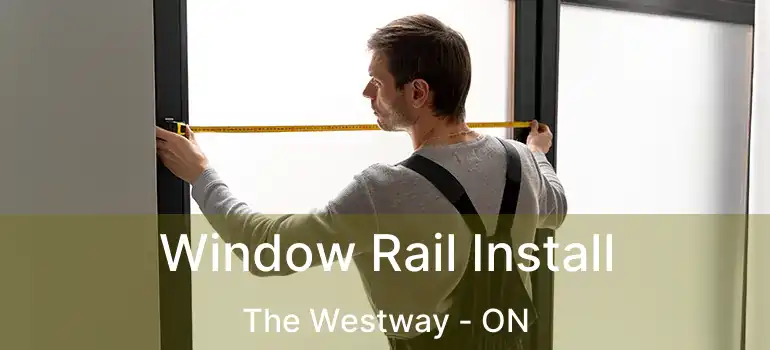  Window Rail Install The Westway - ON