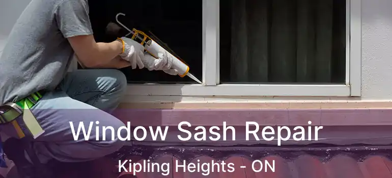  Window Sash Repair Kipling Heights - ON