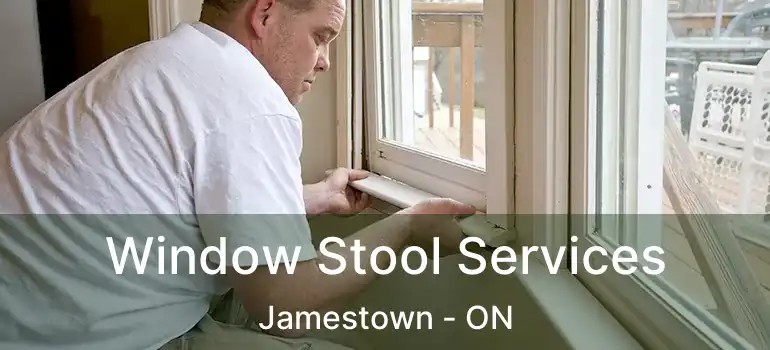  Window Stool Services Jamestown - ON